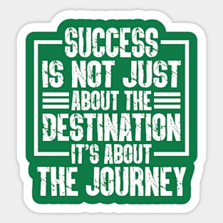 Success Is Not Just About The Destination, It's About The Journey Sticker